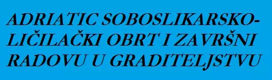 ADRIATIC SOBOSLIKARSKO-LIČILAČKI OBRT I ZAVRŠNI RADOVU U GRADITELJSTVU