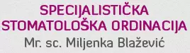 SPECIJALISTIČKA STOMATOLOŠKA ORDINACIJA MR.SC. MILJENKA BLAŽEVIĆ, DR.MED.DENT.