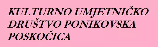 KULTURNO UMJETNIČKO DRUŠTVO PONIKOVSKA POSKOČICA