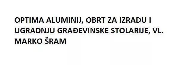 OPTIMA ALUMINIJ, OBRT ZA IZRADU I UGRADNJU GRAĐEVINSKE STOLARIJE, VL. MARKO ŠRAM