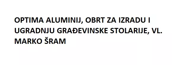 OPTIMA ALUMINIJ, OBRT ZA IZRADU I UGRADNJU GRAĐEVINSKE STOLARIJE, VL. MARKO ŠRAM