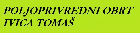 POLJOPRIVREDNI OBRT IVICA TOMAŠ