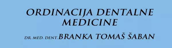 ORDINACIJA DENTALNE MEDICINE BRANKA TOMAŠ ŠABAN,DR MED.DENT.