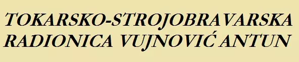 TOKARSKO-STROJOBRAVARSKA RADIONICA VUJNOVIĆ ANTUN