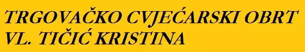 TRGOVAČKO CVJEĆARSKI OBRT VL. TIČIĆ KRISTINA