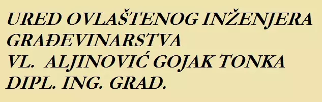 URED OVLAŠTENOG INŽENJERA GRAĐEVINARSTVA, VL.  ALJINOVIĆ GOJAK TONKA DIPL. ING. GRAĐ.