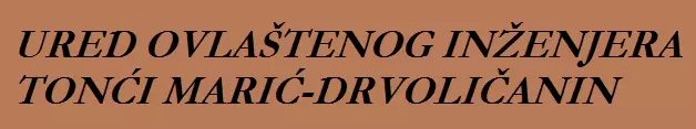 URED OVLAŠTENOG INŽENJERA TONĆI MARIĆ- DRVOLIČANIN