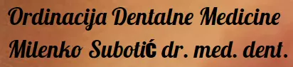 ORDINACIJA DENTALNE MEDICINE MILENKO SUBOTIĆ, DR.MED.DENT.