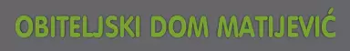 OBITELJSKI DOM ZA STARIJE I NEMOĆNE OSOBE MATIJEVIĆ