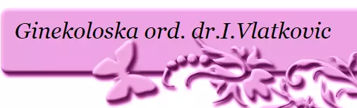 PRIVATNA GINEKOLOŠKA ORDINACIJA DR. IVICA VLATKOVIĆ